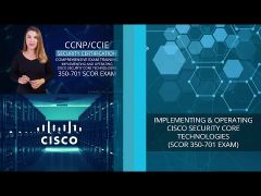 Implementing and Operating Cisco Security Core Technologies (SCOR 350-701 Exam) v1.0