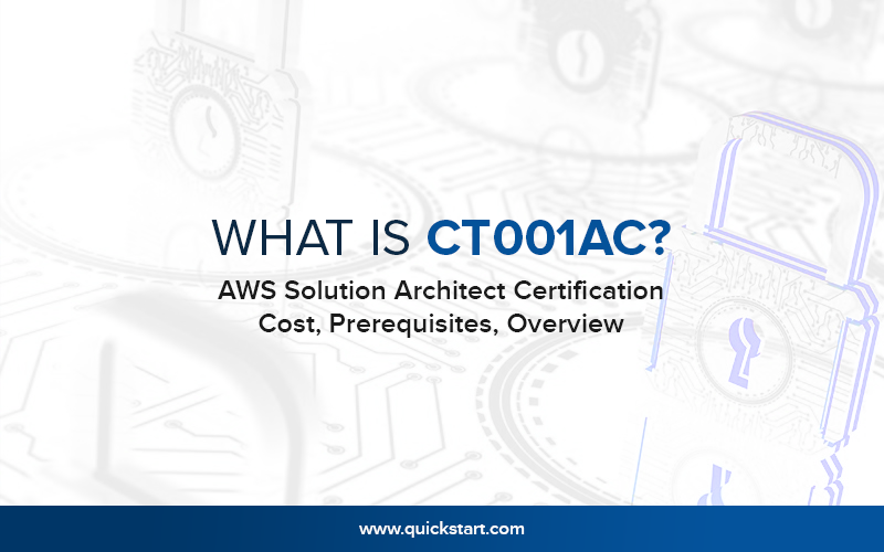What Is CT001AC? AWS Solution Architect Certification Cost, Prerequisites, Overview