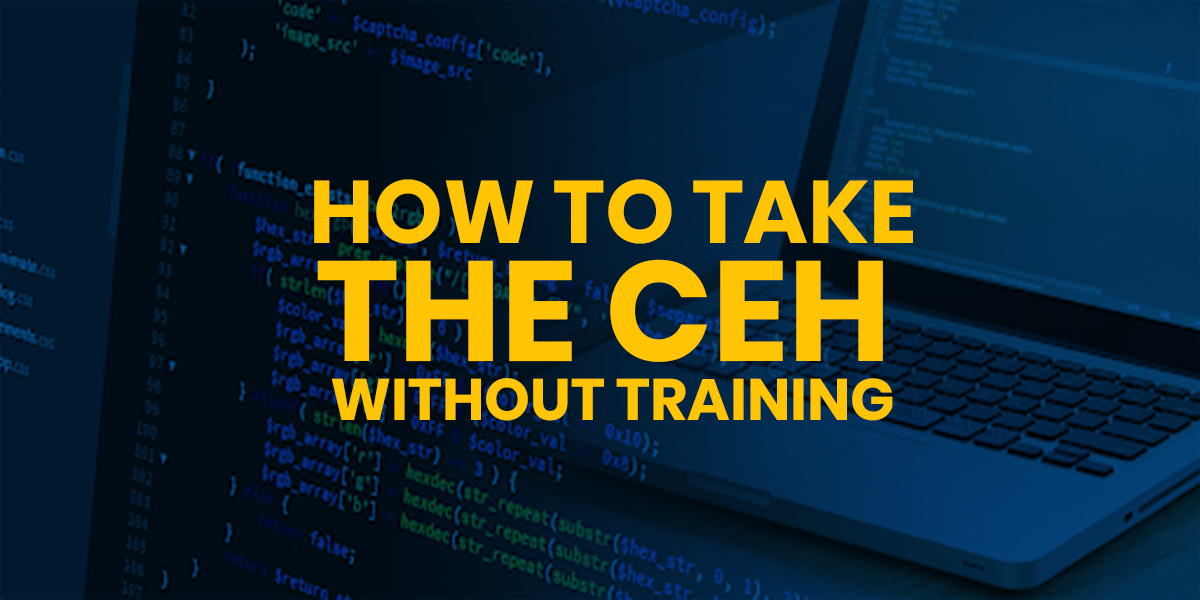 How to Take the CEH Without Official Training?